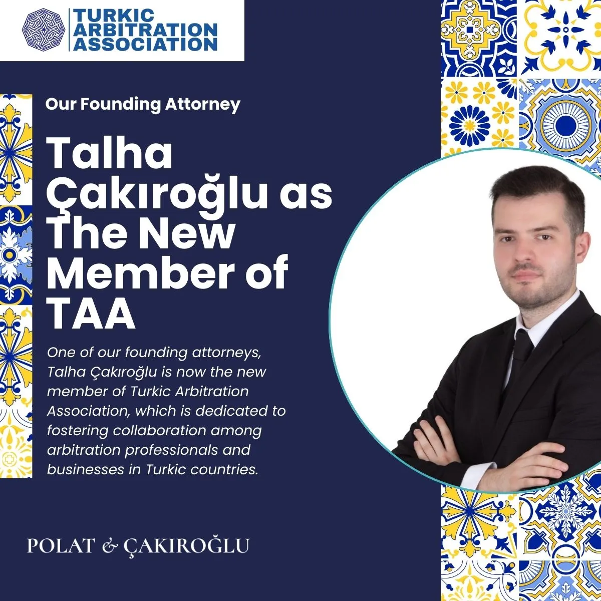 Our Founding Attorney Talha Çakıroğlu is Now The Newest Member of Turkic Arbitration Association (TAA)! Congratulations to Our Founding Attorney